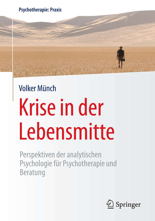 Book cover of Krise in der Lebensmitte: Perspektiven der analytischen Psychologie für Psychotherapie und Beratung (1. Aufl. 2016) (Psychotherapie: Praxis)