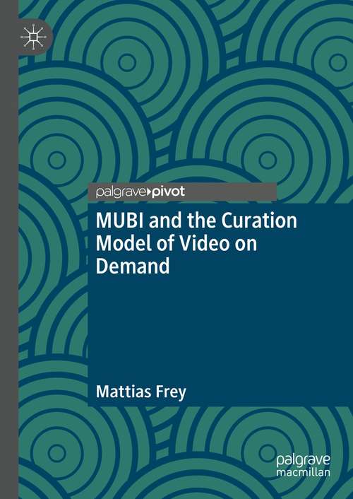 Book cover of MUBI and the Curation Model of Video on Demand (1st ed. 2021)