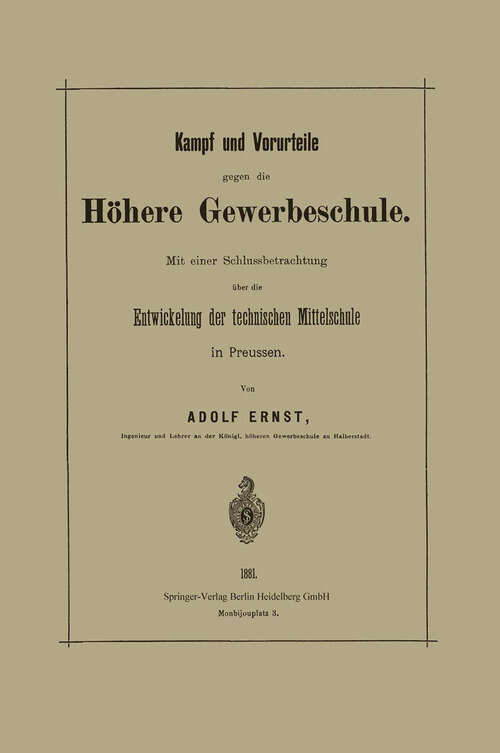 Book cover of Kampf und Vorurteile gegen die Höhere Gewerbeschule: Mit einer Schlussbetrachtung über die Entwickelung der technischen Mittelschule in Preussen (1881)