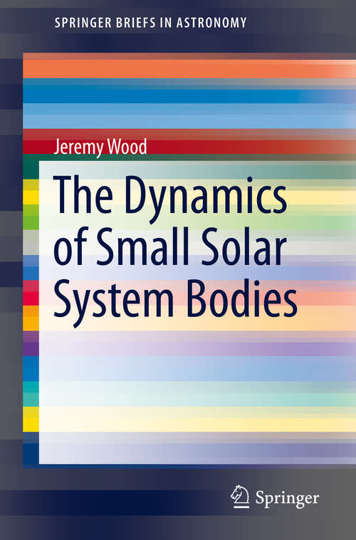 Book cover of The Dynamics of Small Solar System Bodies (1st ed. 2019) (SpringerBriefs in Astronomy)