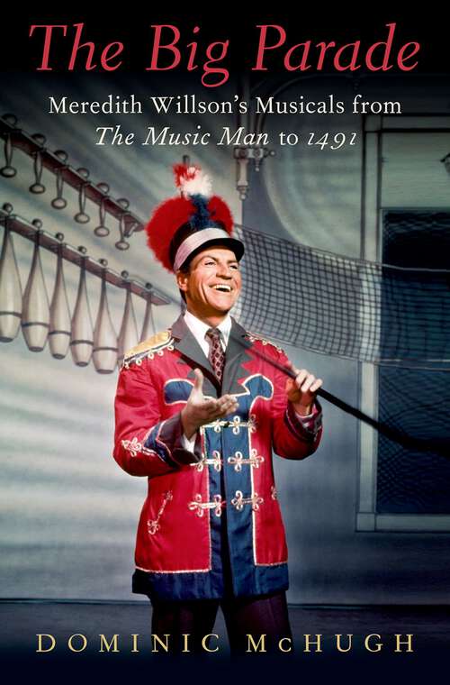 Book cover of The Big Parade: Meredith Willson's Musicals from The Music Man to 1491 (Broadway Legacies)