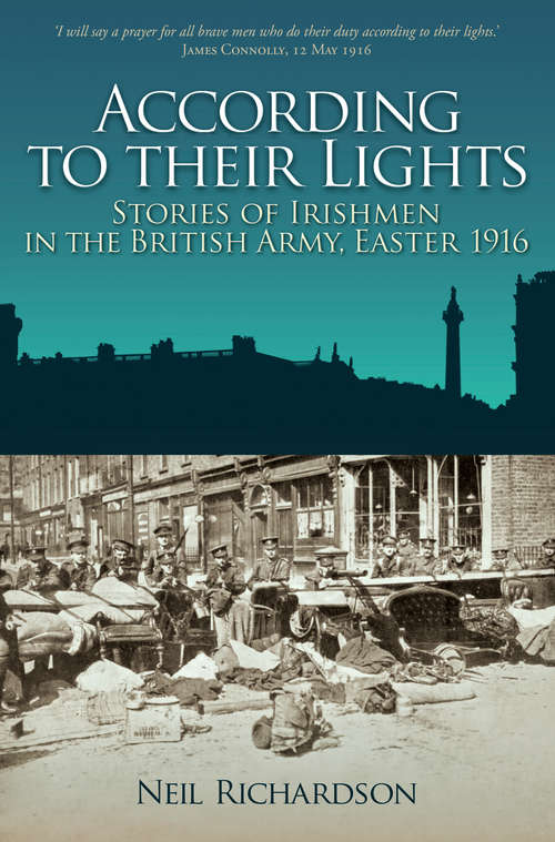 Book cover of According to their Lights: Irishmen Who Fought For Britain, Easter 1916