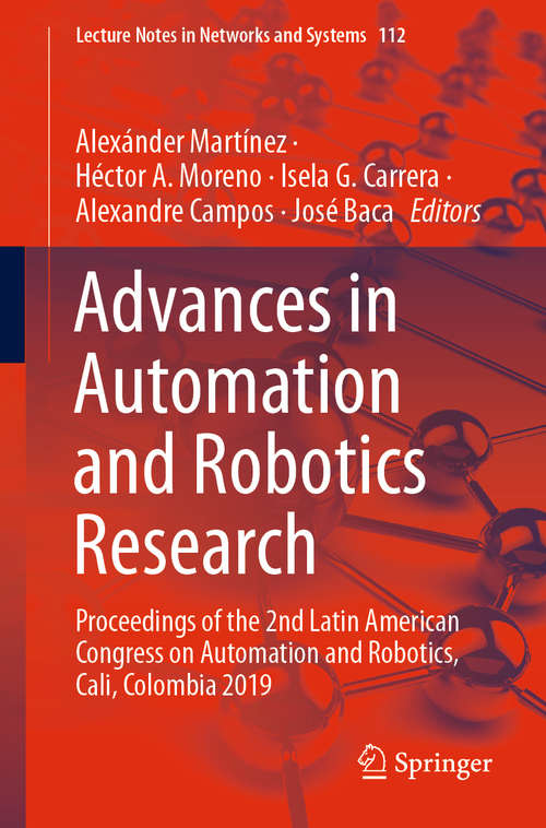 Book cover of Advances in Automation and Robotics Research: Proceedings of the 2nd Latin American Congress on Automation and Robotics, Cali, Colombia 2019 (1st ed. 2020) (Lecture Notes in Networks and Systems #112)