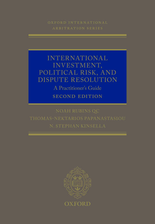 Book cover of International Investment, Political Risk, and Dispute Resolution: A Practitioner's Guide (Oxford International Arbitration Series)