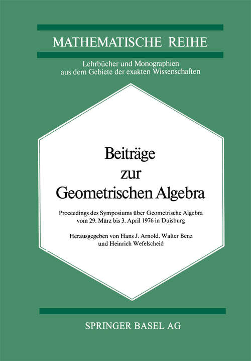 Book cover of Beiträge zur Geometrischen Algebra: Proceedings des Symposiums über Geometrische Algebra vom 29 März bis 3. April 1976 in Duisburg (1977) (Lehrbücher und Monographien aus dem Gebiete der exakten Wissenschaften #21)