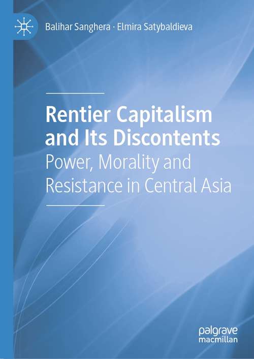 Book cover of Rentier Capitalism and Its Discontents: Power, Morality and Resistance in Central Asia (1st ed. 2021)