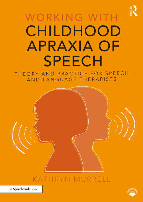 Book cover of Working with Childhood Apraxia of Speech: Theory and Practice for Speech and Language Therapists (Working With)