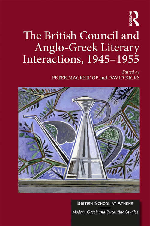 Book cover of The British Council and Anglo-Greek Literary Interactions, 1945-1955 (British School at Athens - Modern Greek and Byzantine Studies #6)