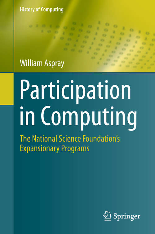 Book cover of Participation in Computing: The National Science Foundation’s Expansionary Programs (1st ed. 2016) (History of Computing)