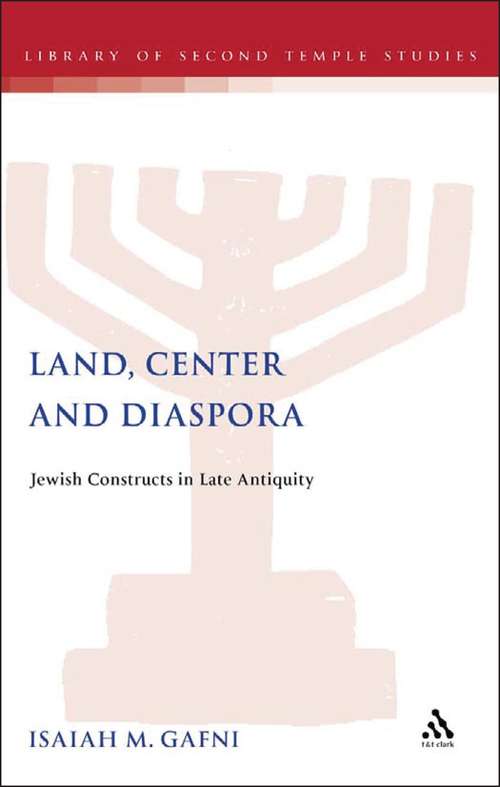 Book cover of Land, Center and Diaspora: Jewish Constructs in Late Antiquity (The Library of Second Temple Studies #21)