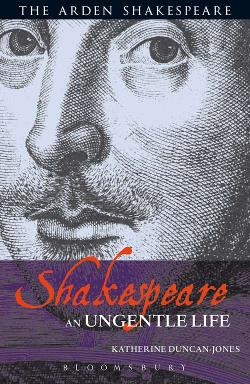 Book cover of Shakespeare: An Ungentle Life (2) (Arden Shakespeare)