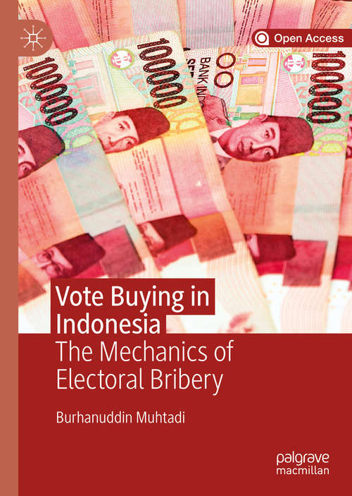 Book cover of Vote Buying in Indonesia: The Mechanics of Electoral Bribery (1st ed. 2019)