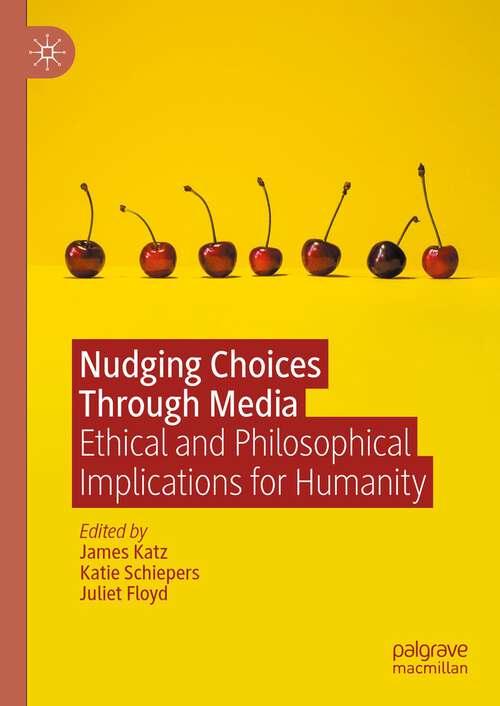 Book cover of Nudging Choices Through Media: Ethical and philosophical implications for humanity (1st ed. 2023)