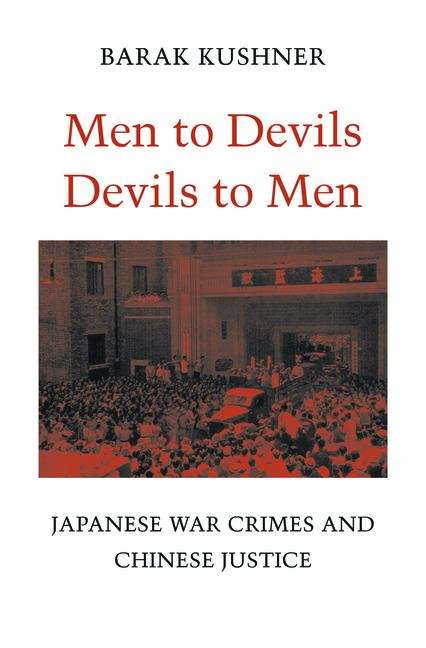 Book cover of Men to Devils, Devils to Men: Japanese War Crimes and Chinese Justice