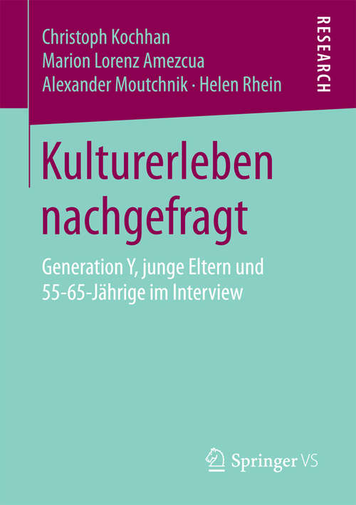 Book cover of Kulturerleben nachgefragt: Generation Y, junge Eltern und 55-65-Jährige im Interview (1. Aufl. 2016)