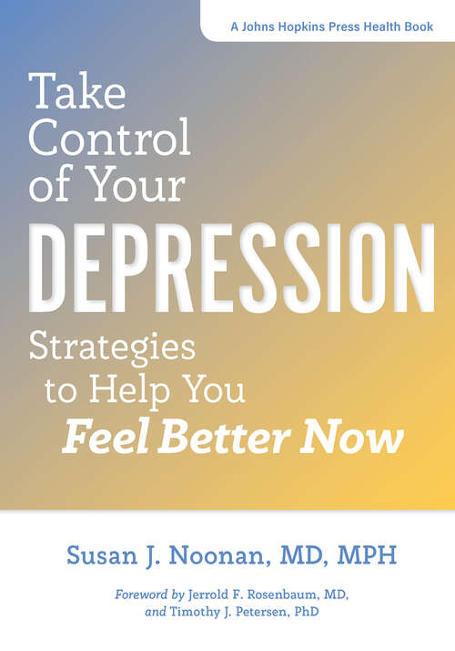 Book cover of Take Control of Your Depression: Strategies to Help You Feel Better Now (A Johns Hopkins Press Health Book)
