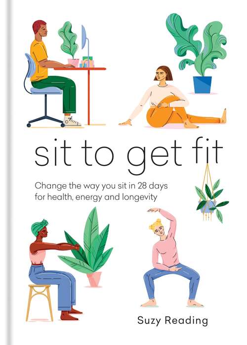 Book cover of Sit to Get Fit: Change the way you sit in 28 days for health, energy and longevity