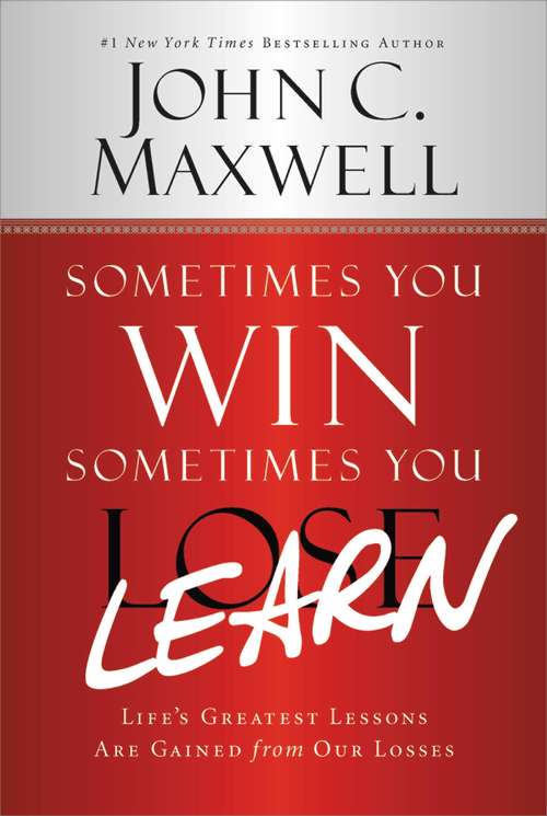 Book cover of Sometimes You Win--Sometimes You Learn: Life's Greatest Lessons Are Gained from Our Losses