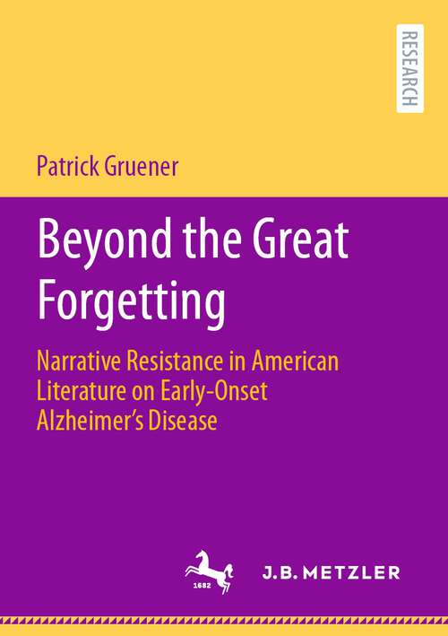 Book cover of Beyond the Great Forgetting: Narrative Resistance in American Literature on Early-Onset Alzheimer’s Disease (1st ed. 2022)