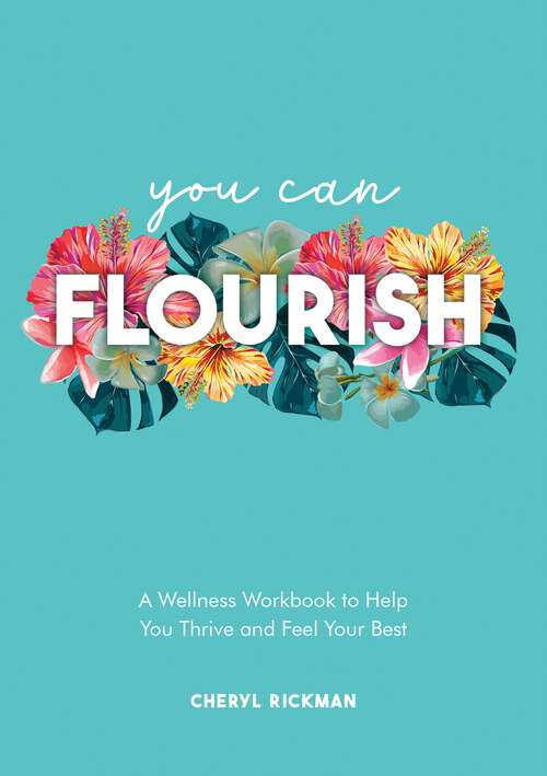 Book cover of You Can Flourish: A Wellness Workbook to Help You Thrive and Feel Your Best