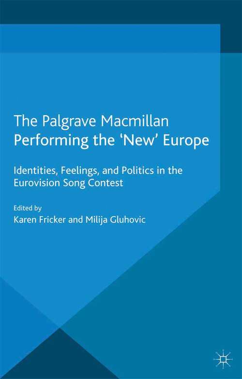 Book cover of Performing the 'New' Europe: Identities, Feelings and Politics in the Eurovision Song Contest (2013) (Studies in International Performance)