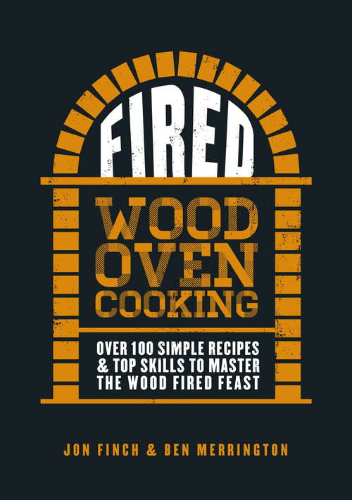 Book cover of Fired: Wood Oven Cooking: Over 100 Simple Recipes & Top Skills To Master The Wood Fired Feast
