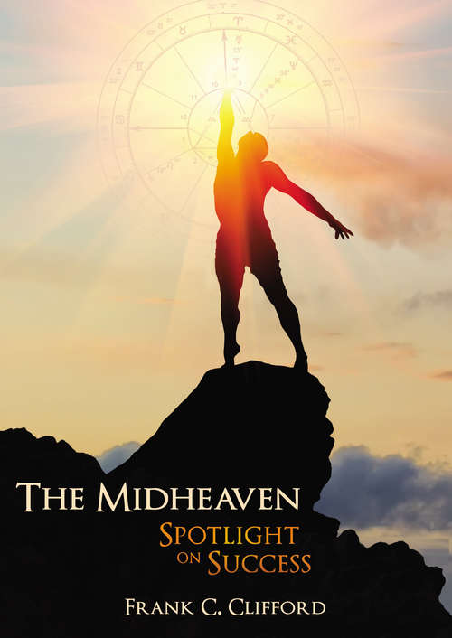Book cover of The Midheaven: Spotlight On Success