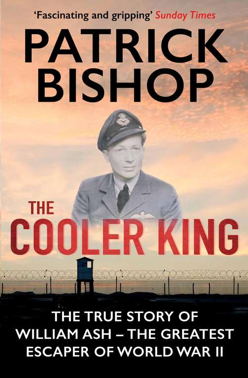 Book cover of The Cooler King: The True Story of William Ash - The Greatest Escaper of World War II (Main)
