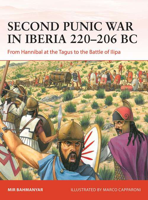 Book cover of Second Punic War in Iberia 220–206 BC: From Hannibal at the Tagus to the Battle of Ilipa (Campaign #400)