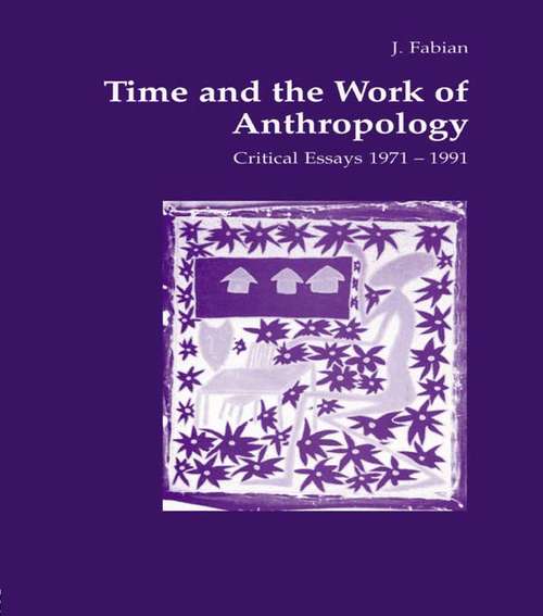 Book cover of Time and the Work of Anthropology: Critical Essays 1971-1981 (Studies in Anthropology and History)