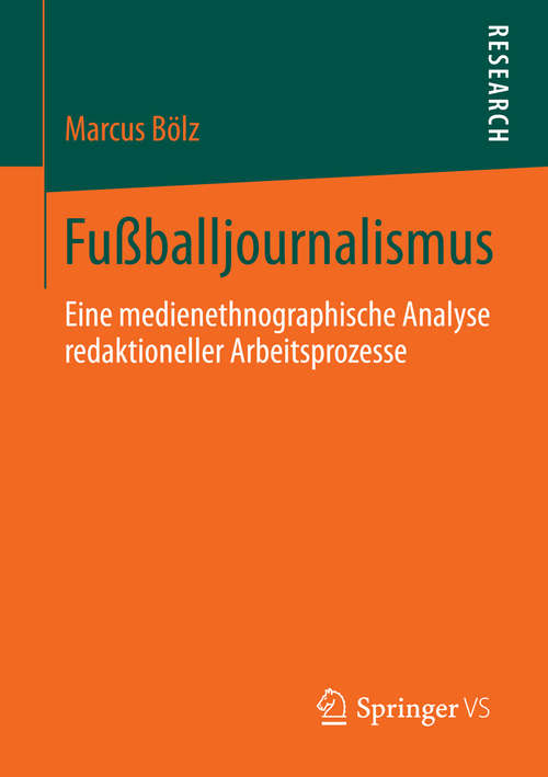 Book cover of Fußballjournalismus: Eine medienethnographische Analyse redaktioneller Arbeitsprozesse (2014)