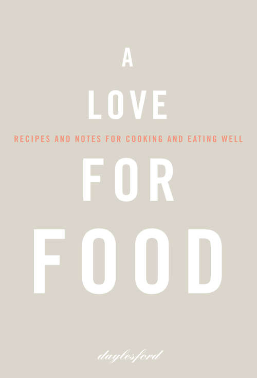 Book cover of A Love for Food: Recipes And Notes For Cooking And Eating Well (ePub edition)