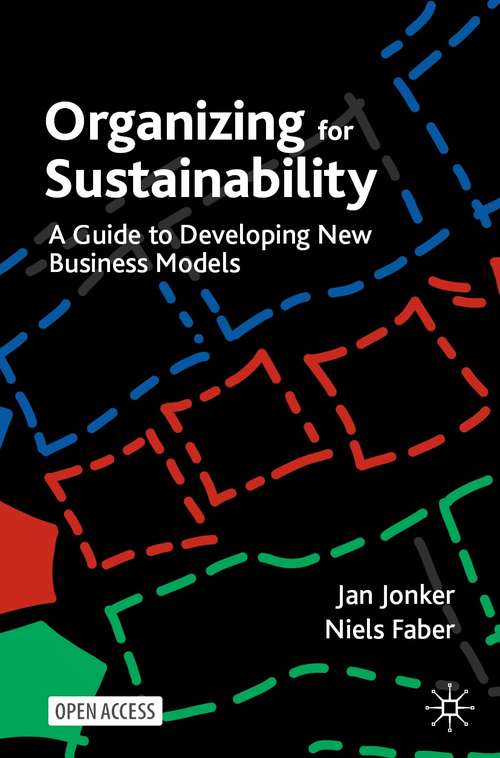 Book cover of Organizing for Sustainability: A Guide to Developing New Business Models (1st ed. 2021)