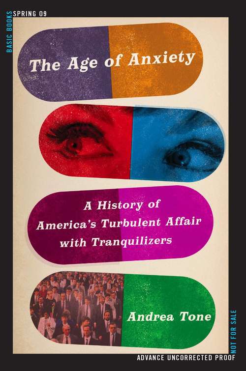 Book cover of The Age of Anxiety: A History of America's Turbulent Affair with Tranquilizers