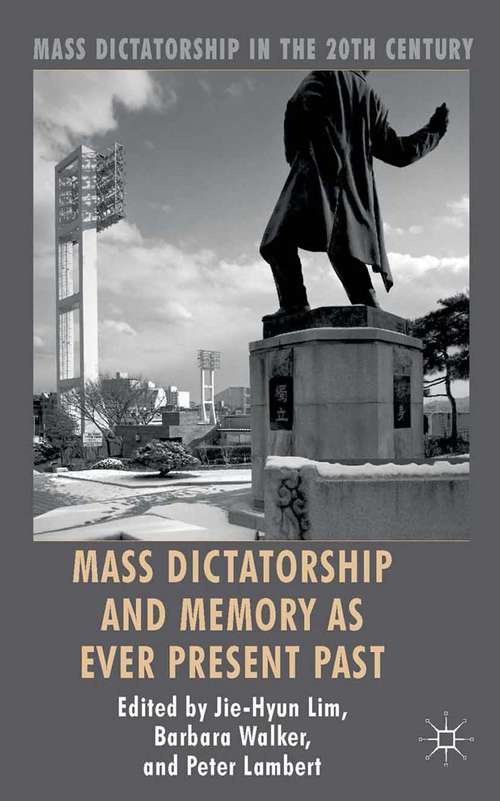 Book cover of Mass Dictatorship and Memory as Ever Present Past (2014) (Mass Dictatorship in the Twentieth Century)