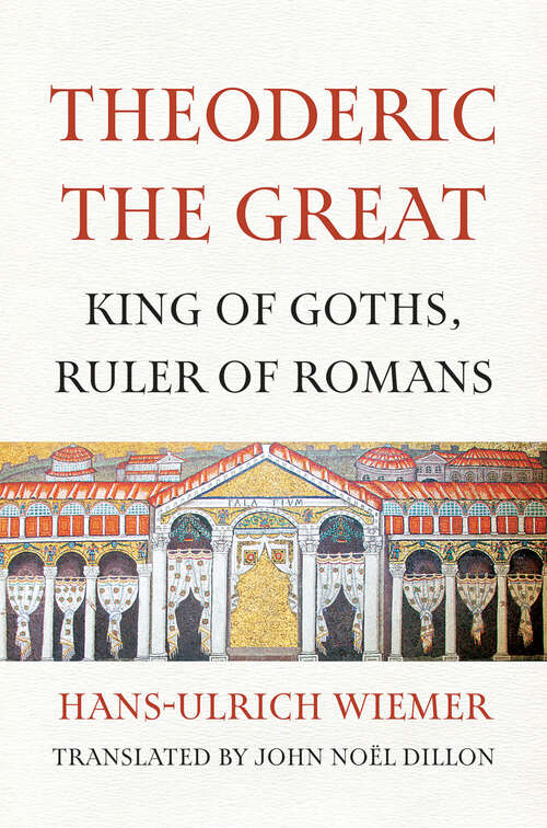 Book cover of Theoderic the Great: King of Goths, Ruler of Romans