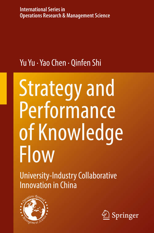 Book cover of Strategy and Performance of Knowledge Flow: University-Industry Collaborative Innovation in China (1st ed. 2018) (International Series in Operations Research & Management Science #271)