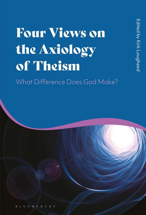 Book cover of Four Views on the Axiology of Theism: What Difference Does God Make?