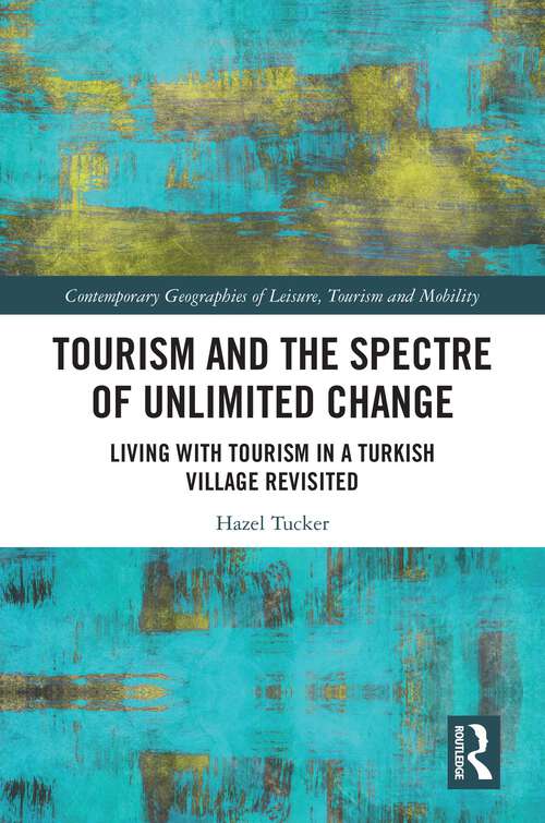 Book cover of Tourism and the Spectre of Unlimited Change: Living with Tourism in a Turkish Village Revisited (Contemporary Geographies of Leisure, Tourism and Mobility)