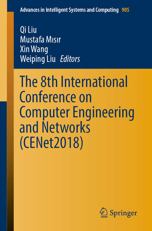 Book cover of The 8th International Conference on Computer Engineering and Networks (CENet2018) (1st ed. 2020) (Advances in Intelligent Systems and Computing #905)