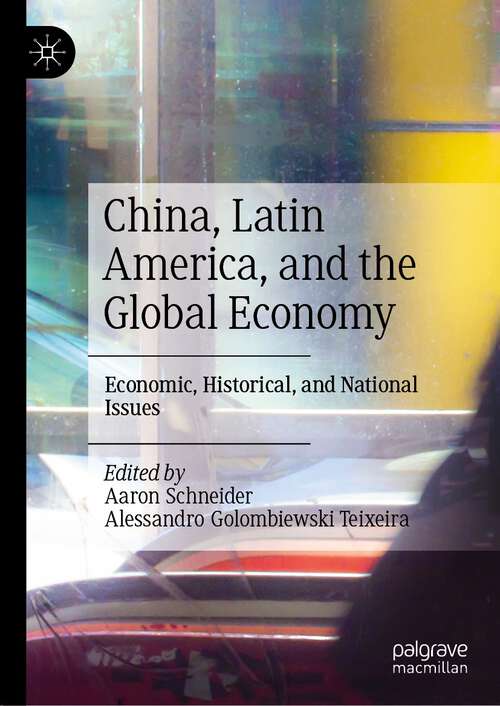 Book cover of China, Latin America, and the Global Economy: Economic, Historical, and National Issues (1st ed. 2023)