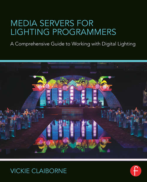 Book cover of Media Servers for Lighting Programmers: A Comprehensive Guide to Working with Digital Lighting