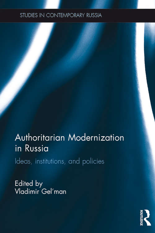 Book cover of Authoritarian Modernization in Russia: Ideas, Institutions, and Policies (Studies in Contemporary Russia)