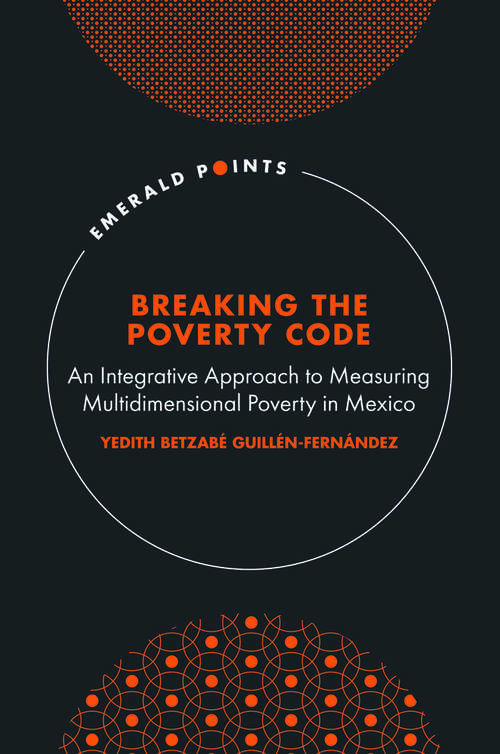 Book cover of Breaking the Poverty Code: An Integrative Approach to Measuring Multidimensional Poverty in Mexico (Emerald Points)