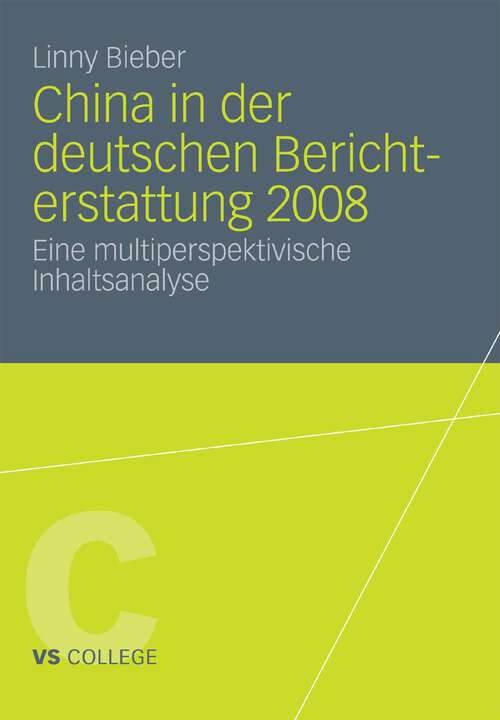 Book cover of China in der deutschen Berichterstattung 2008: Eine multiperspektivische Inhaltsanalyse (2011) (VS College)