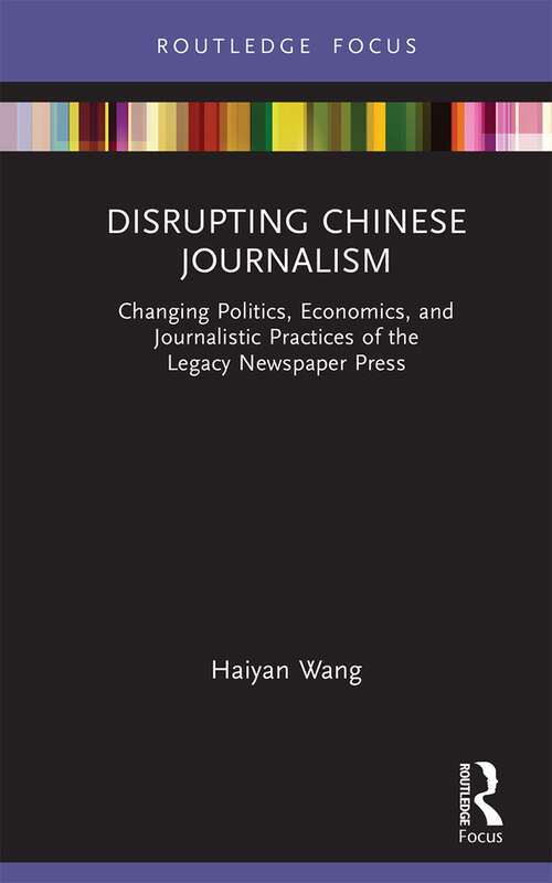Book cover of Disrupting Chinese Journalism: Changing Politics, Economics, and Journalistic Practices of the Legacy Newspaper Press (Disruptions)