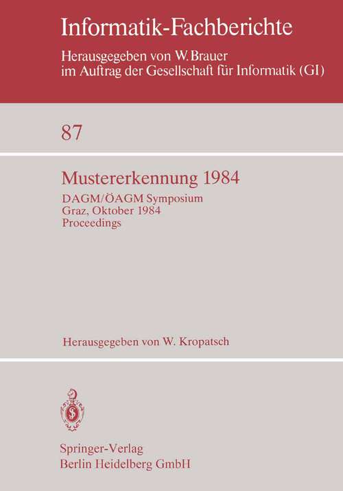 Book cover of Mustererkennung 1984: DAGM/ÖAGM Symposium Graz, 2.-4. Oktober 1984 Proceedings (1984) (Informatik-Fachberichte #87)