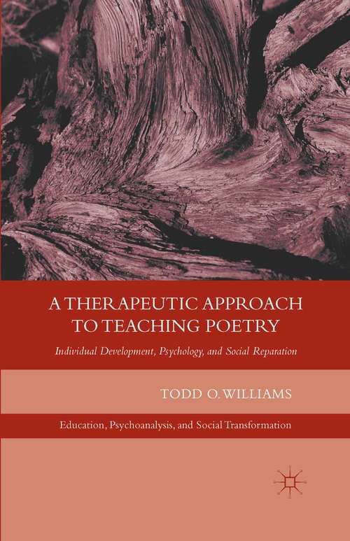 Book cover of A Therapeutic Approach to Teaching Poetry: Individual Development, Psychology, and Social Reparation (2012) (Education, Psychoanalysis, and Social Transformation)
