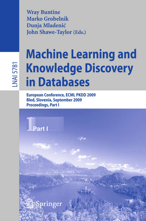 Book cover of Machine Learning and Knowledge Discovery in Databases: European Conference, ECML PKDD 2009, Bled, Slovenia, September 7-11, 2009, Proceedings, Part I (2009) (Lecture Notes in Computer Science #5781)