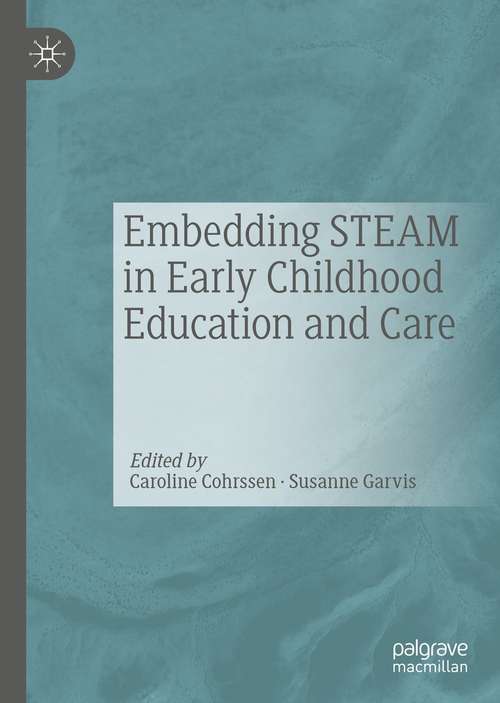 Book cover of Embedding STEAM in Early Childhood Education and Care (1st ed. 2021)